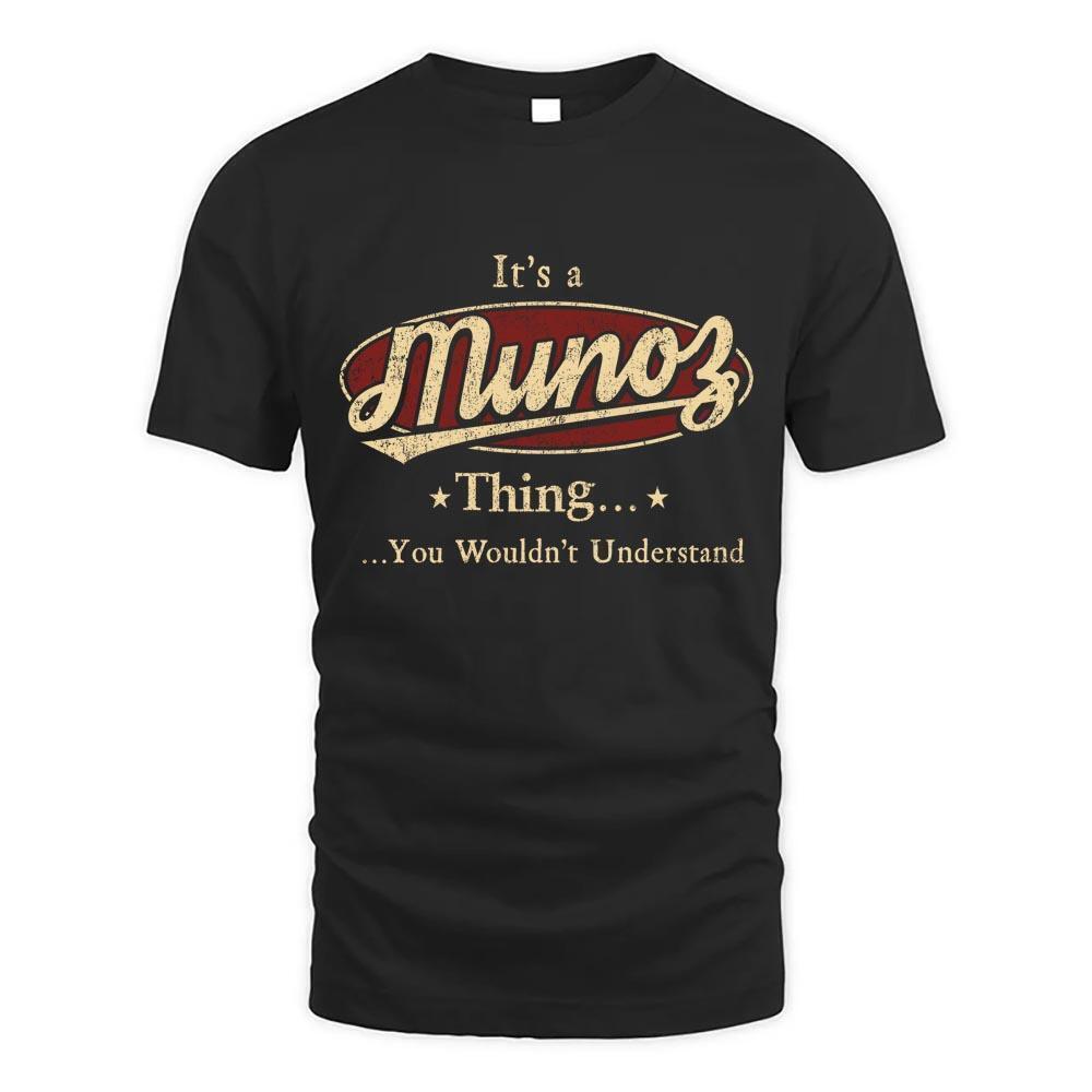 Its Munoz Thing You Wouldnt Understand D1 T Shirt